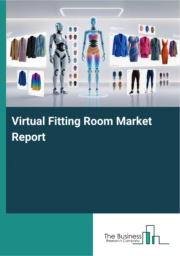 Global Virtual Fitting Room Market Report 2026 Global Virtual Fitting Room Market Report 2026