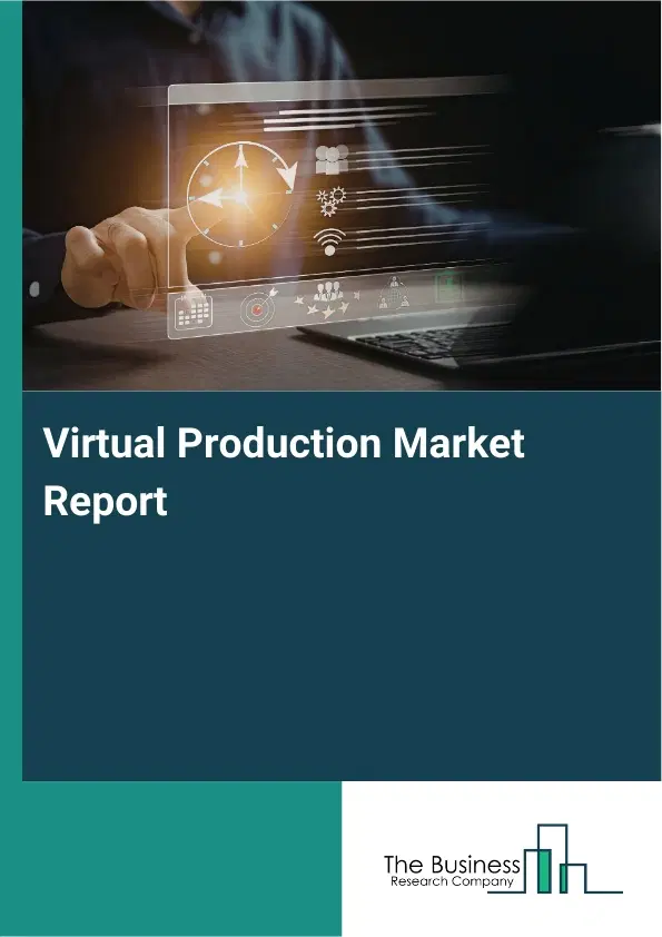 Global Virtual Production Market Report 2026 Global Virtual Production Market Report 2026