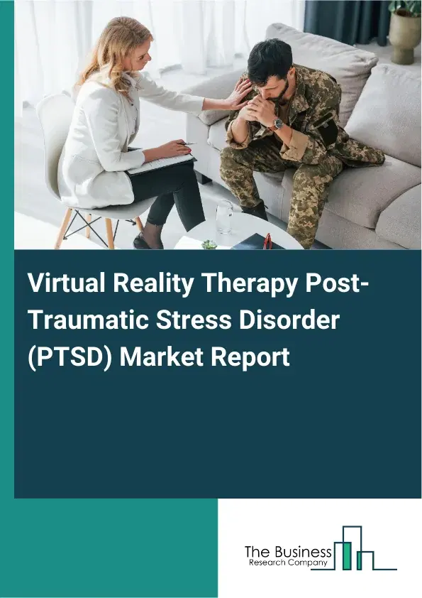 Global Virtual Reality Therapy Post-Traumatic Stress Disorder (PTSD) Market Report 2026 Global Virtual Reality Therapy Post-Traumatic Stress Disorder (PTSD) Market Report 2026