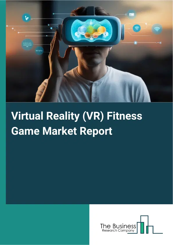 Global Virtual Reality (VR) Fitness Game Market Report 2026 Global Virtual Reality (VR) Fitness Game Market Report 2026