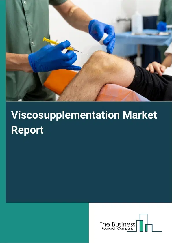 Global Viscosupplementation Market Report 2026 Global Viscosupplementation Market Report 2026