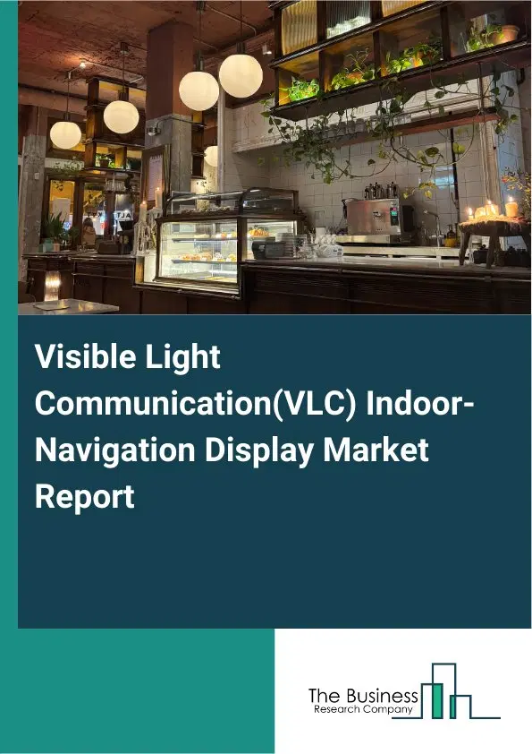 Global Visible Light Communication(VLC) Indoor-Navigation Display Market Report 2026 Global Visible Light Communication(VLC) Indoor-Navigation Display Market Report 2026