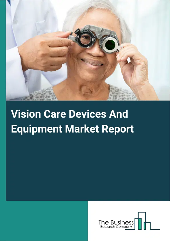 Global Vision Care Devices And Equipment Market Report 2026 Global Vision Care Devices And Equipment Market Report 2026
