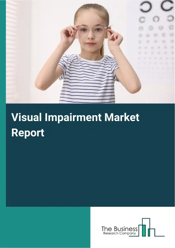 Global Visual Impairment Market Report 2026 Global Visual Impairment Market Report 2026