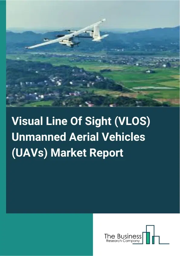 Global Visual Line Of Sight (VLOS) Unmanned Aerial Vehicles (UAVs) Market Report 2026 Global Visual Line Of Sight (VLOS) Unmanned Aerial Vehicles (UAVs) Market Report 2026