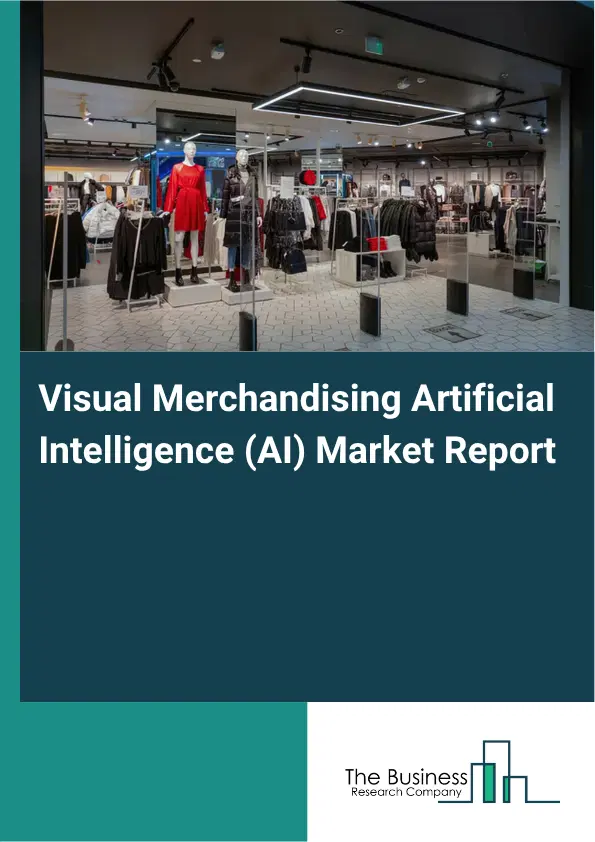 Visual Merchandising Artificial Intelligence (AI) Market Report 2026 Visual Merchandising Artificial Intelligence (AI) Market Report 2026