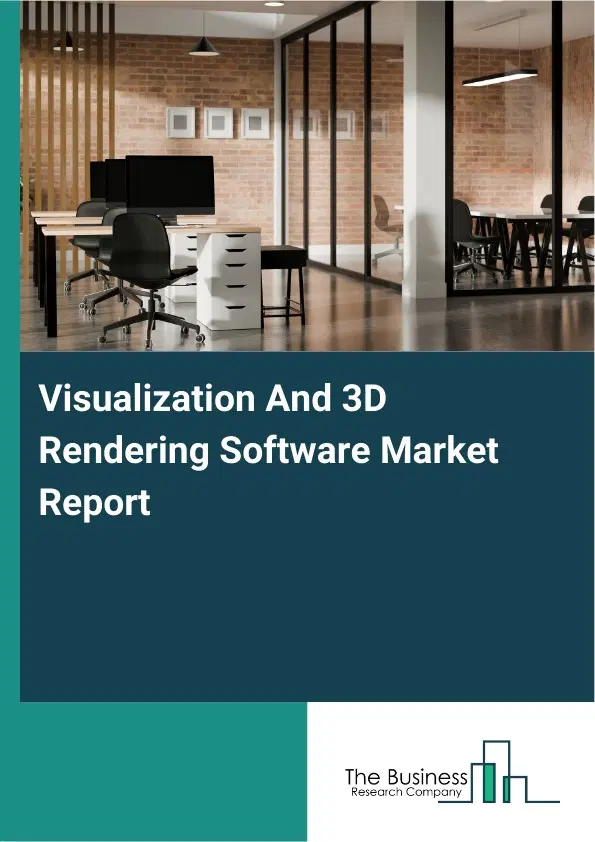 Global Visualization And 3D Rendering Software Market Report 2026 Global Visualization And 3D Rendering Software Market Report 2026