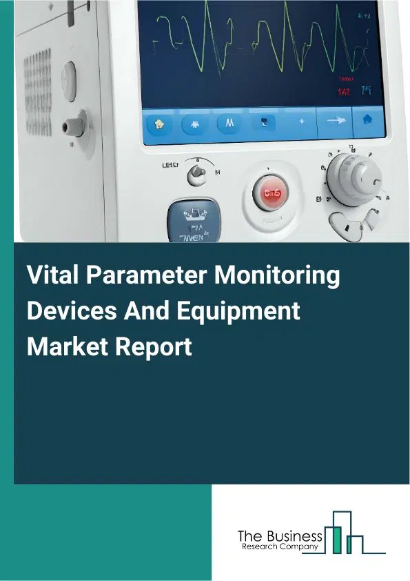 Global Vital Parameter Monitoring Devices And Equipment Market Report 2026 Global Vital Parameter Monitoring Devices And Equipment Market Report 2026