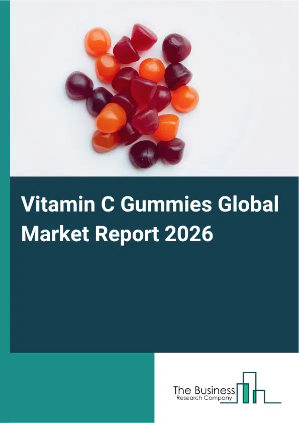 Vitamin C Gummies Market Report 2026 Vitamin C Gummies Market Report 2026