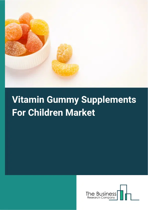 Vitamin Gummy Supplements For Children Market Report 2026 Vitamin Gummy Supplements For Children Market Report 2026