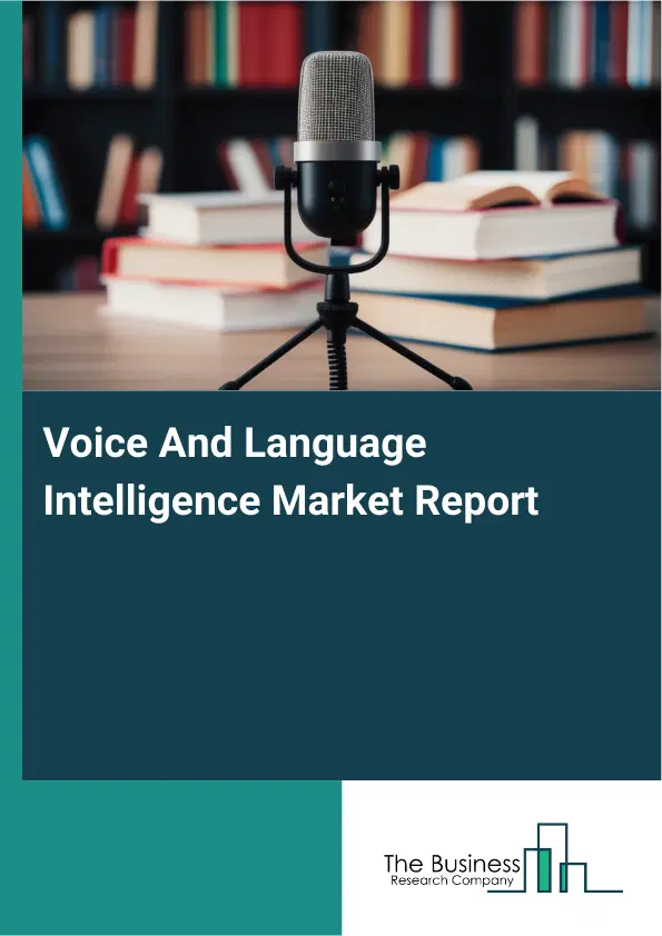 Global Voice And Language Intelligence Market Report 2026 Global Voice And Language Intelligence Market Report 2026