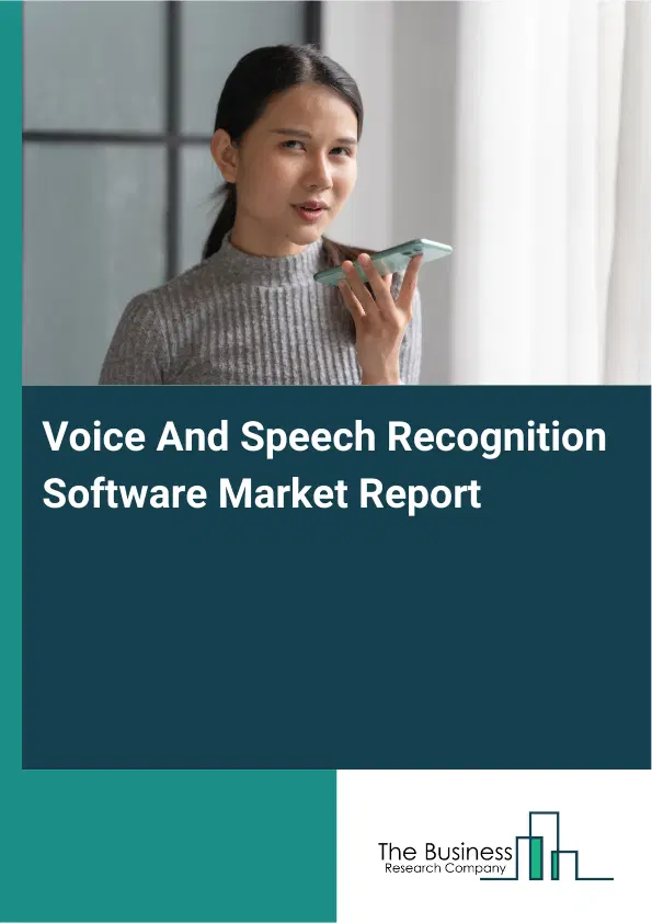 Global Voice And Speech Recognition Software Market Report 2026 Global Voice And Speech Recognition Software Market Report 2026