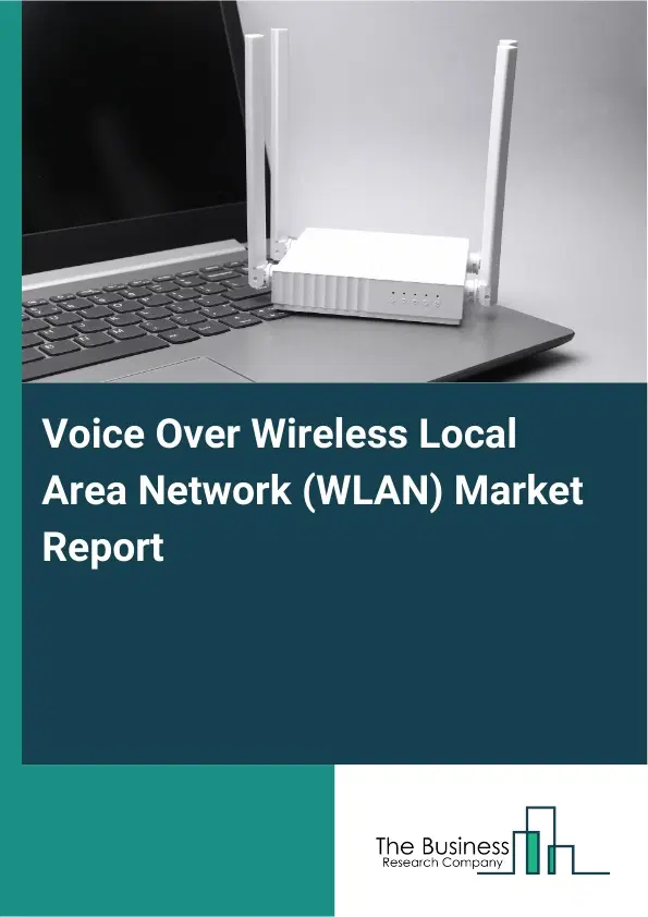 Global Voice Over Wireless Local Area Network (WLAN) Market Report 2026 Global Voice Over Wireless Local Area Network (WLAN) Market Report 2026