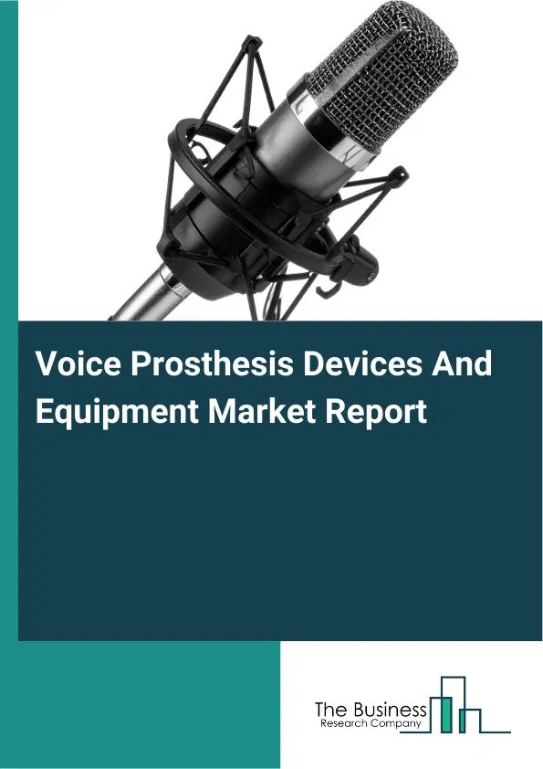 Global Voice Prosthesis Devices And Equipment Market Report 2026 Global Voice Prosthesis Devices And Equipment Market Report 2026