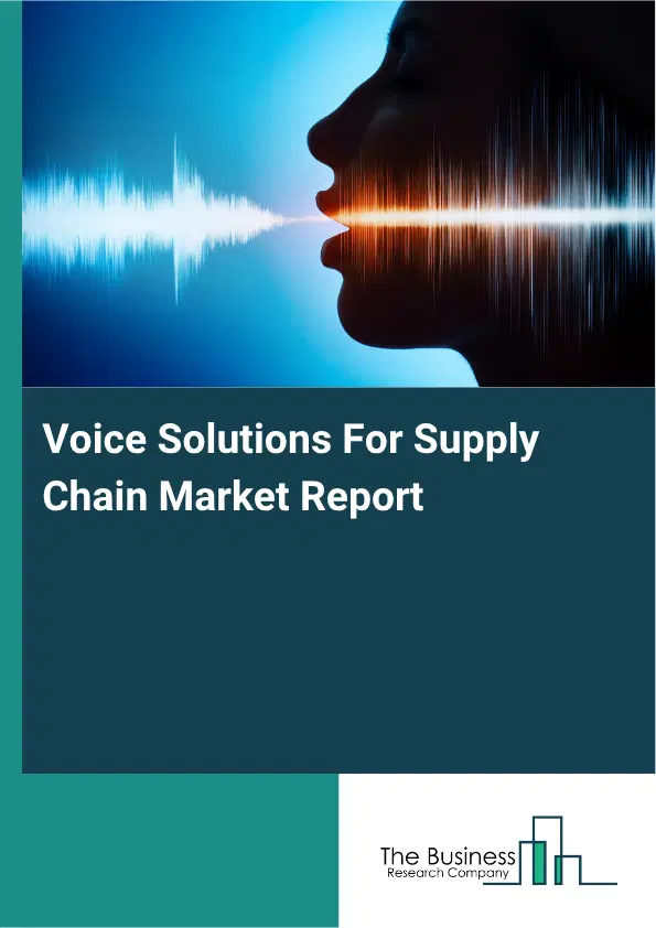 Voice Solutions For Supply Chain Market Report 2026 Voice Solutions For Supply Chain Market Report 2026