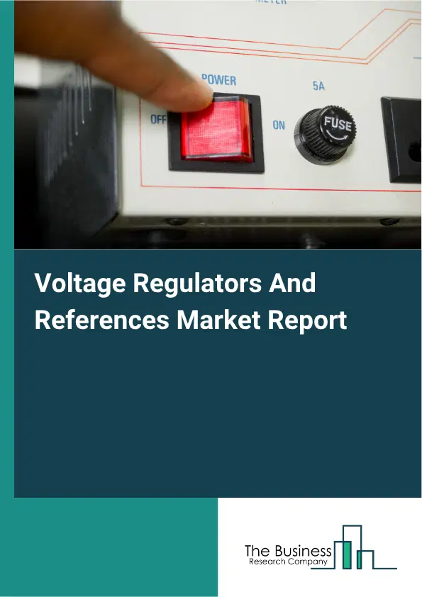 Voltage Regulators And References Market Report 2026 Voltage Regulators And References Market Report 2026