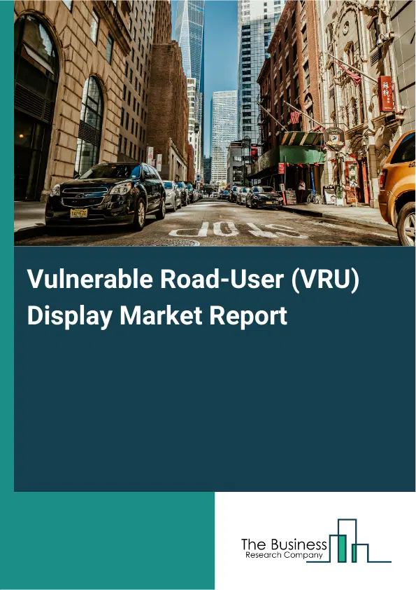 Global Vulnerable Road-User (VRU) Display Market Report 2026 Global Vulnerable Road-User (VRU) Display Market Report 2026