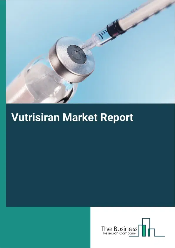 Global Vutrisiran Market Report 2026 Global Vutrisiran Market Report 2026