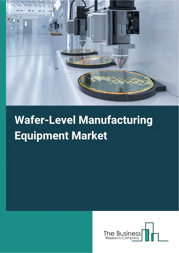 Wafer-Level Manufacturing Equipment Market Report 2026 Wafer-Level Manufacturing Equipment Market Report 2026