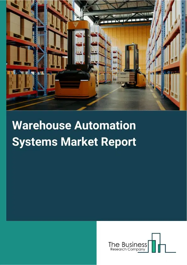 Global Warehouse Automation Systems Market Report 2026 Global Warehouse Automation Systems Market Report 2026