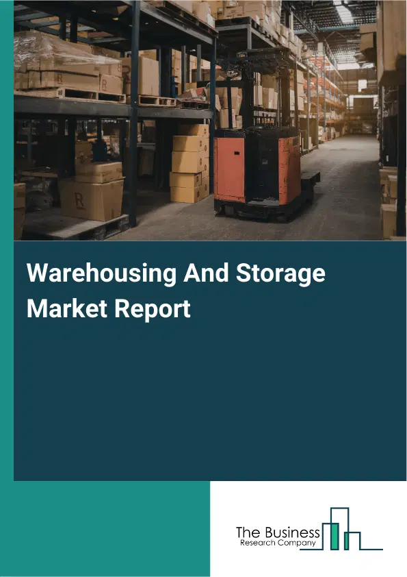 Global Warehousing And Storage Market Report 2026 Global Warehousing And Storage Market Report 2026