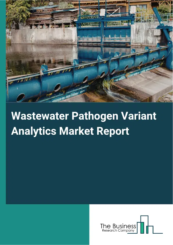 Wastewater Pathogen Variant Analytics Market Report 2026 Wastewater Pathogen Variant Analytics Market Report 2026