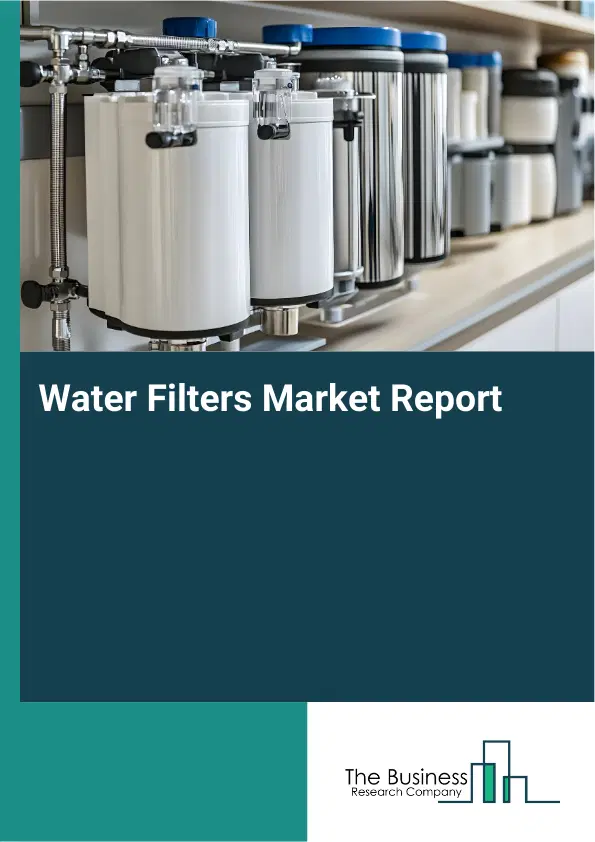 Global Water Filters Market Report 2026 Global Water Filters Market Report 2026