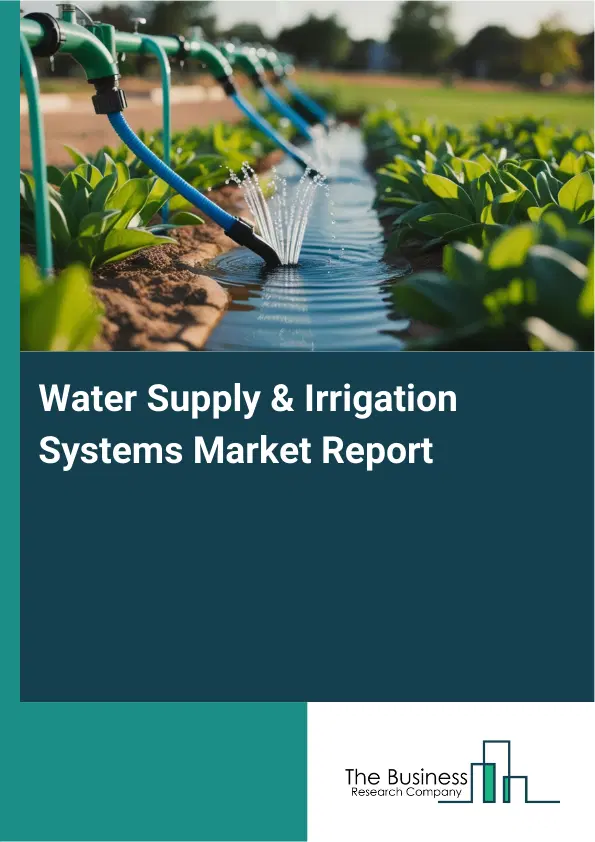 Global Water Supply & Irrigation Systems Market Report 2026 Global Water Supply & Irrigation Systems Market Report 2026