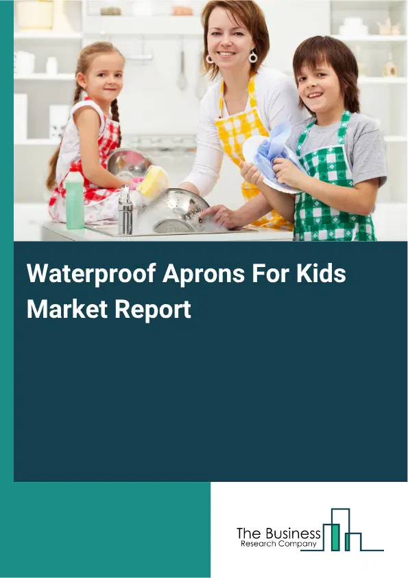 Waterproof Aprons For Kids Market Report 2026 Waterproof Aprons For Kids Market Report 2026