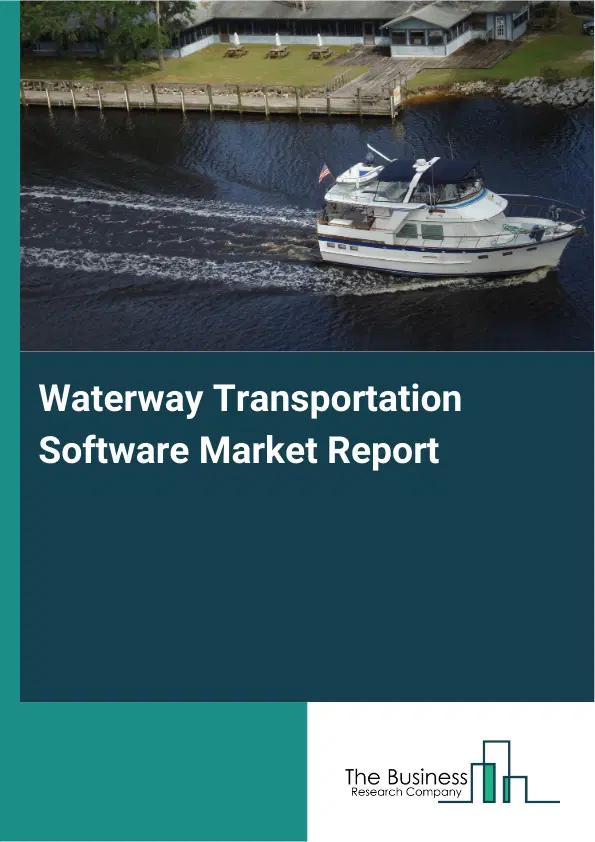 Global Waterway Transportation Software Market Report 2026 Global Waterway Transportation Software Market Report 2026