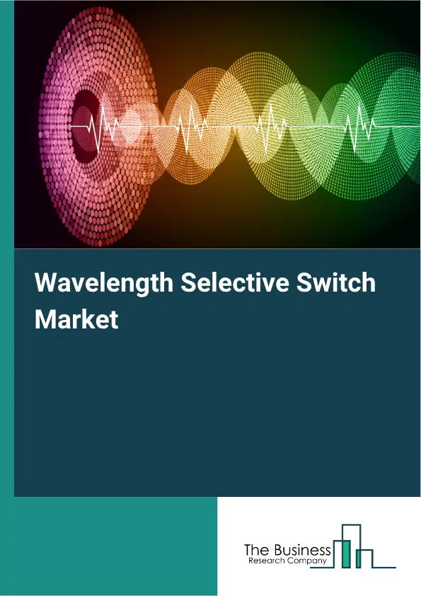 Wavelength Selective Switch Market Report 2026 Wavelength Selective Switch Market Report 2026