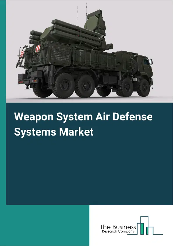 Weapon System Air Defense Systems Market Report 2026 Weapon System Air Defense Systems Market Report 2026
