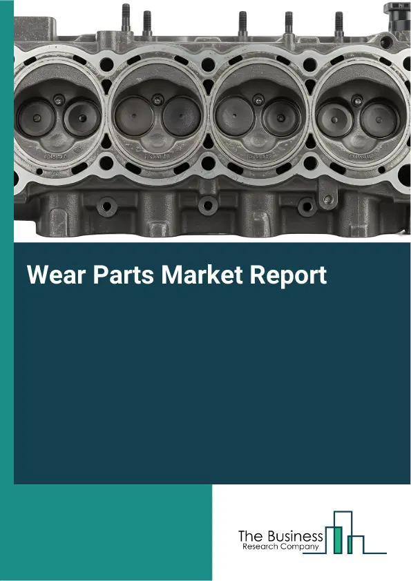 Global Wear Parts Market Report 2026 Global Wear Parts Market Report 2026
