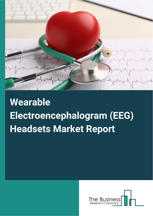 Global Wearable Electroencephalogram (EEG) Headsets Market Report 2026 Global Wearable Electroencephalogram (EEG) Headsets Market Report 2026