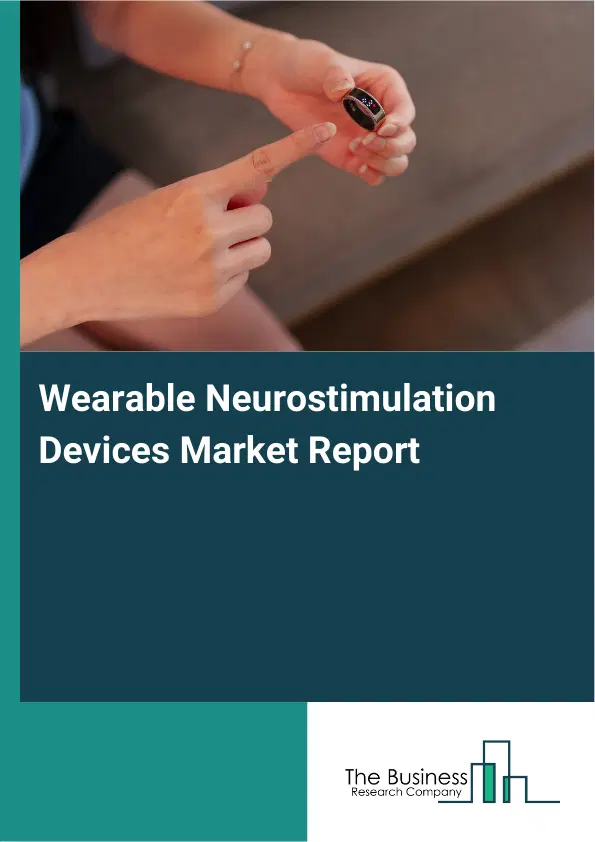 Global Wearable Neurostimulation Devices Market Report 2026 Global Wearable Neurostimulation Devices Market Report 2026