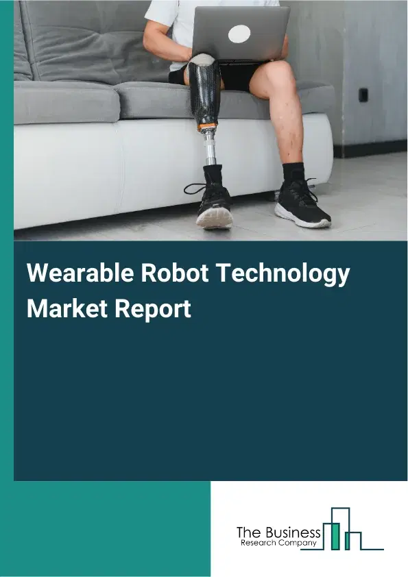 Global Wearable Robot Technology Market Report 2026 Global Wearable Robot Technology Market Report 2026