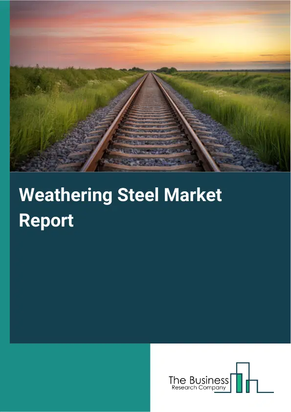 Global Weathering Steel Market Report 2026 Global Weathering Steel Market Report 2026