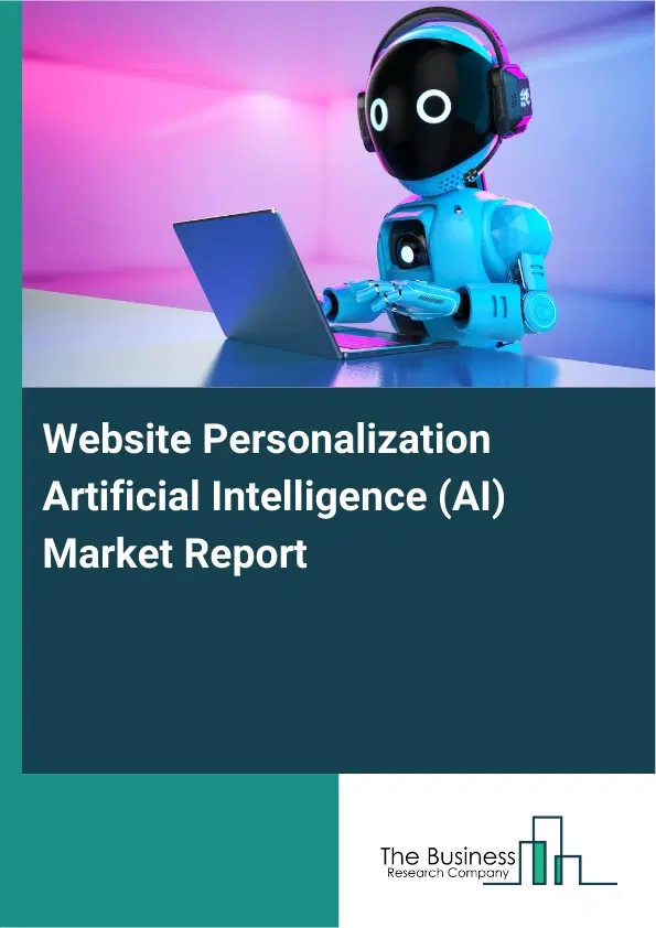 Global Website Personalization Artificial Intelligence (AI) Market Report 2026 Global Website Personalization Artificial Intelligence (AI) Market Report 2026