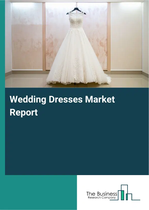 Global Wedding Dresses Market Report 2026 Global Wedding Dresses Market Report 2026