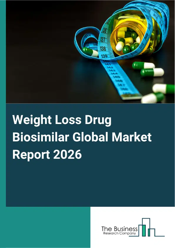 Weight Loss Drug Biosimilar Market Report 2026 Weight Loss Drug Biosimilar Market Report 2026