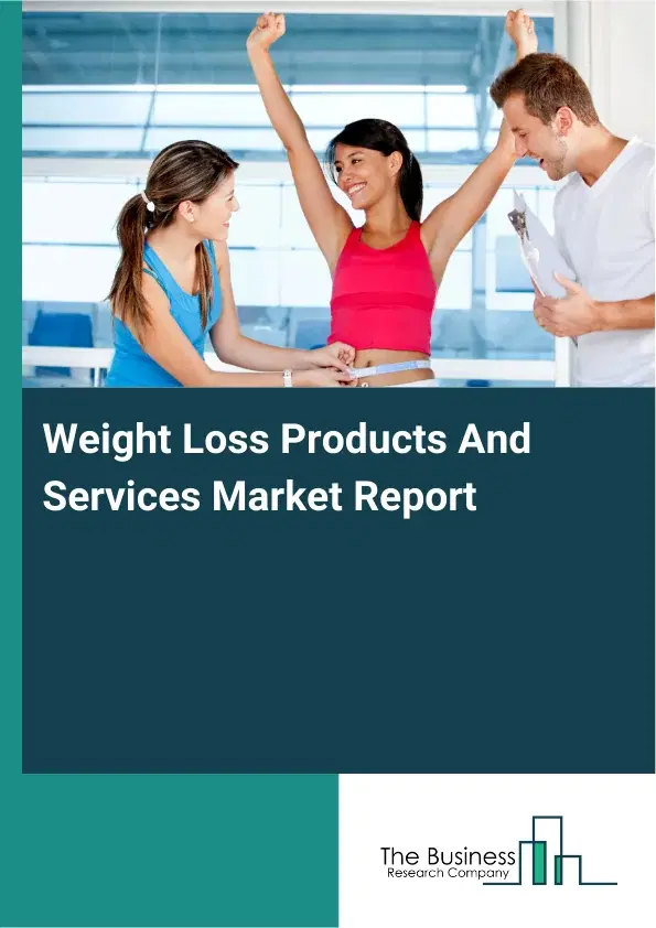 Global Weight Loss Products And Services Market Report 2026 Global Weight Loss Products And Services Market Report 2026