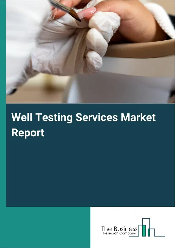 Global Well Testing Services Market Report 2026 Global Well Testing Services Market Report 2026