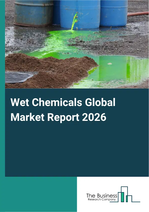 Wet Chemicals Market Report 2026 Wet Chemicals Market Report 2026