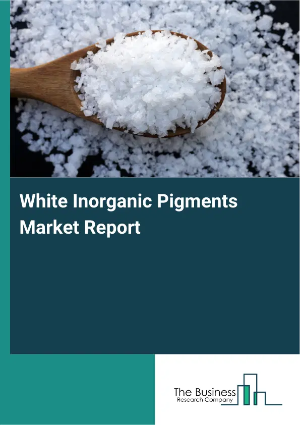 Global White Inorganic Pigments Market Report 2026 Global White Inorganic Pigments Market Report 2026