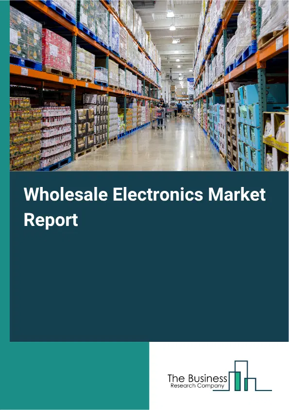 Wholesale Electronics Market Report 2026 Wholesale Electronics Market Report 2026