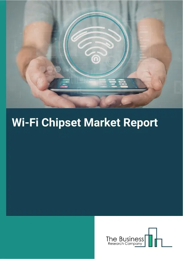 Global Wi-Fi Chipset Market Report 2026 Global Wi-Fi Chipset Market Report 2026