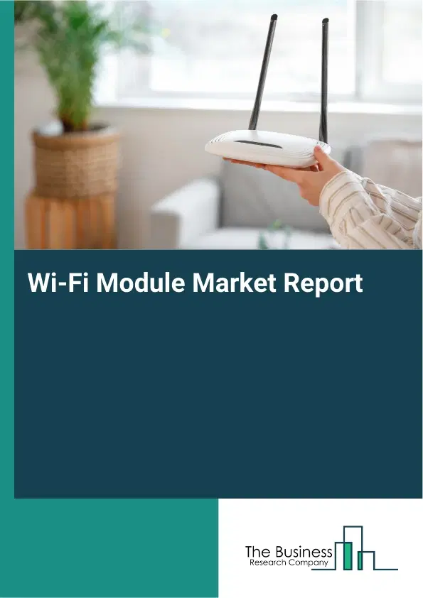 Global Wi-Fi Module Market Report 2026 Global Wi-Fi Module Market Report 2026