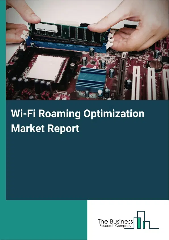 Global Wi-Fi Roaming Optimization Market Report 2026 Global Wi-Fi Roaming Optimization Market Report 2026