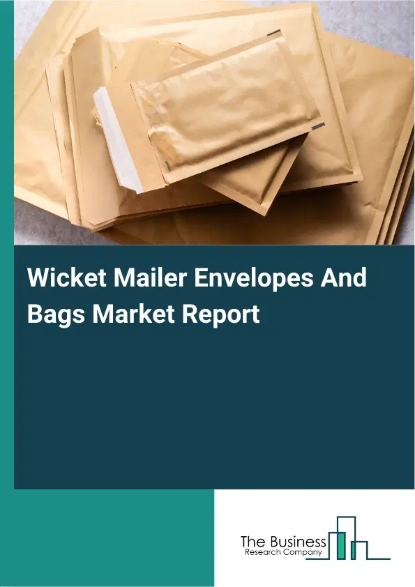 Global Wicket Mailer Envelopes And Bags Market Report 2026 Global Wicket Mailer Envelopes And Bags Market Report 2026
