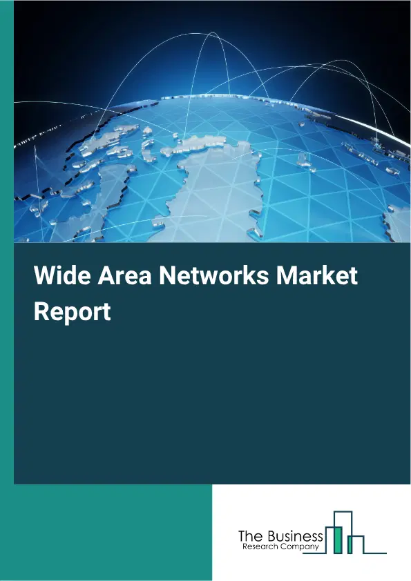Wide Area Networks Market Report 2026 Wide Area Networks Market Report 2026